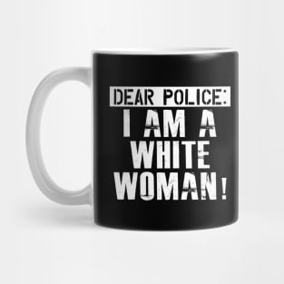 Dear Police I am a white woman Mug